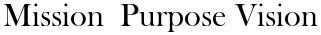 Mission  Purpose Vision